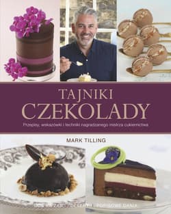 Tajniki czekolady Przepisy, wskazówki i techniki nagradzanego mistrza cukiernictwa