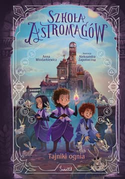Tajniki ognia. Szkoła Astromagów. Tom 3 - Anna Włodarkiewicz