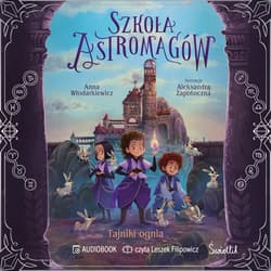 Tajniki ognia. Szkoła Astromagów. Tom 3 - audiobook - Anna Włodarkiewicz