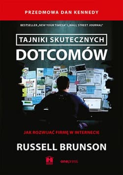 Tajniki skutecznych dotcomów. Jak rozwijać firmę w internecie - ebook - Dan Kennedy, Russell Brunson
