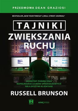 Tajniki zwiększania ruchu. Sekretny podręcznik napełniania lejków sprzedażowych najlepszymi klientami - ebook - Russell Brunson
