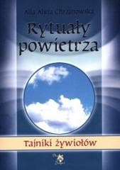 Tajniki żywiołów. Rytuały powietrza - Chrzanowska Alla Alicja