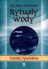Tajniki żywiołów. Rytuały wody - Alicja Chrzanowska