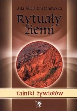 Tajniki żywiołów. Rytuały ziemi - Chrzanowska Alla Alicja