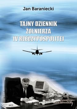 Tajny dziennik żołnierza IV Rzeczypospolitej - Jan Baraniecki