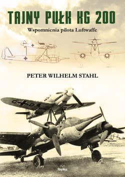 Tajny pułk KG 200 Wspomnienia pilota Luftwaffe - Stahl Peter Wilhelm