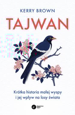 Tajwan. Krótka historia małej wyspy i jej wpływ na losy świata - Kerry Brown
