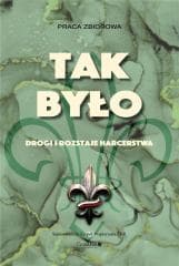 Tak było. Drogi i rozstaje harcerstwa w.2 - Praca zbiorowa