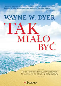 Tak miało być. Historia Wayne'a Dyera, który zrozumiał, że w życiu nic nie dzieje się bez przyczyny - ebook - Dyer Wayne W
