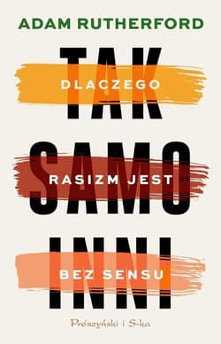Tak samo inni Dlaczego rasizm jest bez sensu - Adam Rutherford