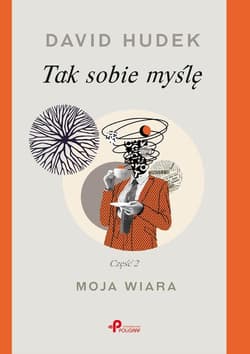 Tak sobie myślę. Część 2. Moja wiara - David Hudek