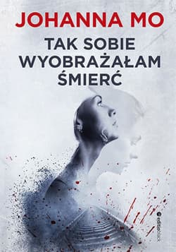 Tak sobie wyobrażałam śmierć - ebook - Johanna Mo