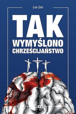 Tak wymyślono chrześcijaństwo dodruk 2025 - Leo Zen