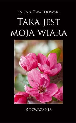 Taka jest moja wiara - Jan Twardowski