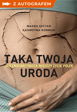 Taka twoja uroda. Jak endometrioza niszczy życie Polek - książka z autografem - Katarzyna Górniak, Magda Łucyan