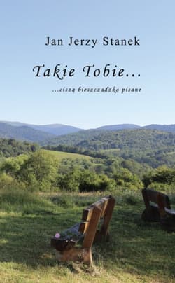 Takie Tobie… ciszą bieszczadzką pisane… - Stanek Jan Jerzy
