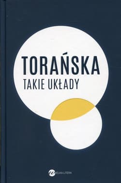 Takie układy Reportaże z lat 1970-1983 - Teresa Torańska