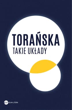 Takie układy Reportaże z lat 1970-1983 - Teresa Torańska