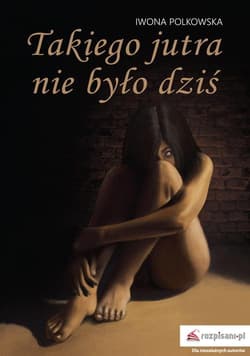 Takiego jutra nie było dziś - Iwona Polkowska