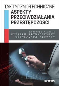 Taktyczno-techniczne aspekty przeciwdziałania przestępczości - Pływaczewski Wiesław, Gadecki Bartłomiej redakcja naukowa