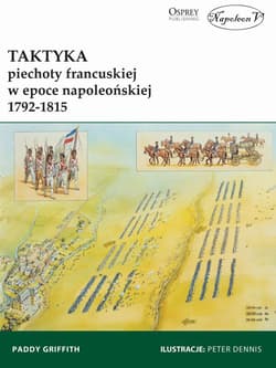 Taktyka piechoty francuskiej w epoce napoleońskiej 1792-1815 - Griffith Paddy