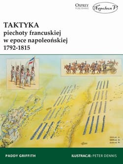 Taktyka piechoty francuskiej w epoce napoleońskiej 1792-1815 - Griffith Paddy
