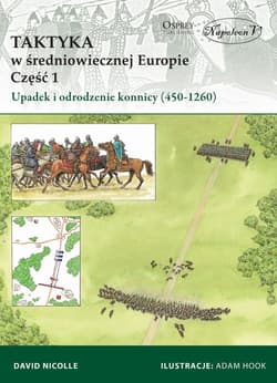 Taktyka w średniowiecznej Europie Część 1: Upadek  i odrodzenie konnicy (450-1260) - David Nicolle