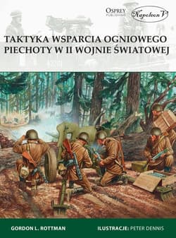Taktyka wsparcia ogniowego piechoty w II wojnie światowej - Rottman Gordon L.