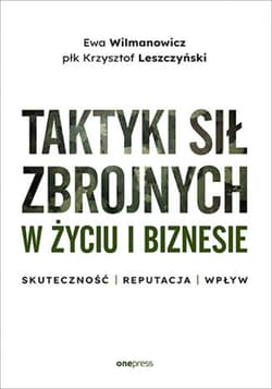 Taktyki sił zbrojnych w życiu i biznesie. Skuteczność - reputacja - wpływ - ebook - Ewa Wilmanowicz