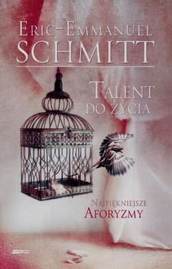Talent do życia. Najpiękniejsze cytaty z książek Erica-Emmanuela Schmitta