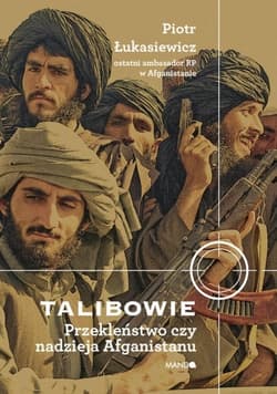 Talibowie. Przekleństwo czy nadzieja Afganistanu