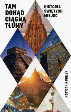 Tam, dokąd ciągną tłumy. Historia świętych miejsc - ebook - Hurlock Kathryn