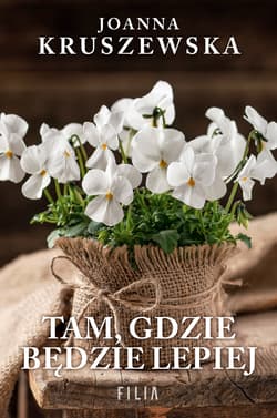 Tam, gdzie będzie lepiej - Joanna Kruszewska