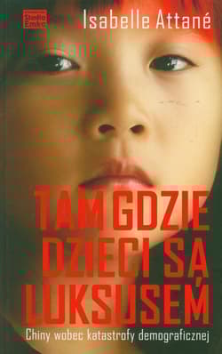 Tam gdzie dzieci są luksusem Chiny wobec katastrofy demograficznej