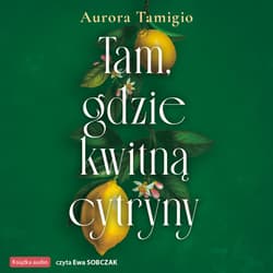 Tam, gdzie kwitną cytryny - audiobook - Aurora Tamigio
