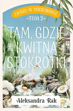Tam gdzie kwitną stokrotki. Zacisze w Wierzbówce. Tom 2 - Aleksandra Rak