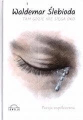 Tam, gdzie nie sięga oko - Waldemar Ślebioda