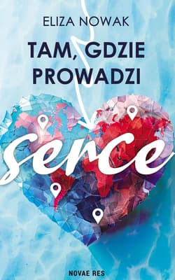 Tam, gdzie prowadzi serce - Eliza Nowak