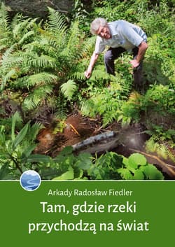 Tam, gdzie rzeki przychodzą na świat - ebook - Fiedler Arkady Radosław