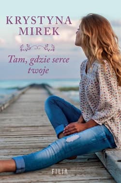 Tam, gdzie serce twoje - Krystyna Mirek