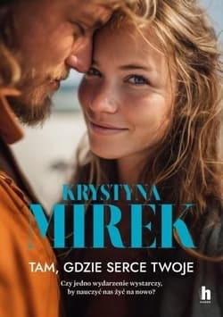 Tam, gdzie serce twoje - Krystyna Mirek