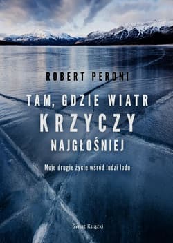 Tam gdzie wiatr krzyczy najgłośniej Moje drugie życie wśród ludzi lodu