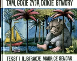 Tam, gdzie żyją dzikie stwory - Maurice Sendak