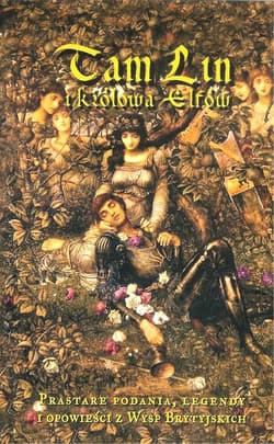 Tam Lin i Królowa Elfów Prastare podania, egendy i opowieści z Wysp Brytyjskich