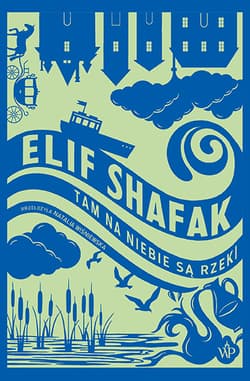 Tam na niebie są rzeki - Elif Shafak