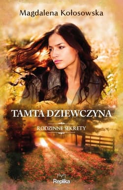Tamta dziewczyna Rodzinne sekrety 1 - Magdalena Kołosowska