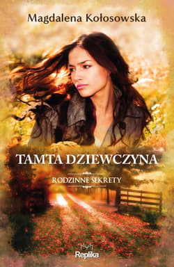Tamta dziewczyna. Rodzinne sekrety 1 - ebook - Magdalena Kołosowska