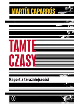 Tamte czasy. Raport z teraźniejszości - ebook - Martín Caparrós