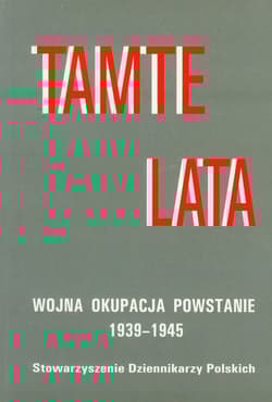 Tamte lata Wojna-okupacja-powstanie 1939-1945