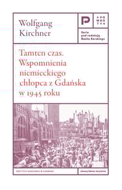 Tamten czas. Wspomnienia niemieckiego chłopca z Gdańska w 1945 roku - Wolfgang Kirchner